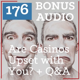 PS 176 BONUS AUDIO: Are Casinos Upset You're Winning at Slots Now? + Q&A