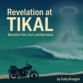 Book 1: Revelation at Tikal  — Ch. 10: Mazatlán Fish, Surf, and Bad Ideas