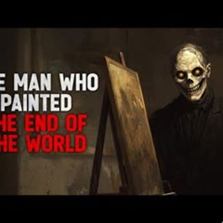 "The man who painted the end of the world" Creepypasta