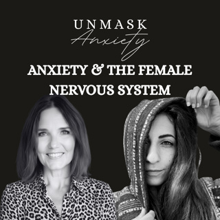 Unmask Anxiety #20 Anxiety & The Female Nervous System With Jeannie Frances Stumne