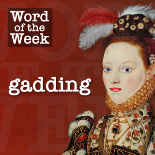 Tudor Time Machine Word of the Week (NEW!): Gadding
