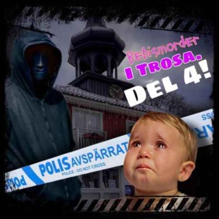 Bebismordet i Trosa. Del 4!