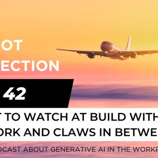 Ep 42 - What to watch at Build with Cowork and Claws in between
