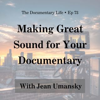 73 – Making Great Sound for Your Documentary with Jean Umansky