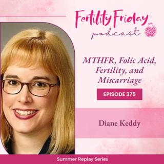 FFP 375 | MTHFR, Folic Acid, Fertility, and Miscarriage | Summer Replay Series | Diane Keddy