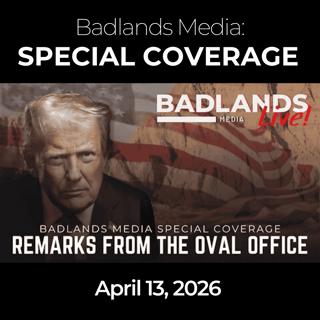 Badlands Media Special Coverage: 4/13/26 - President Trump Iran Talks, Blockade & Energy Strategy