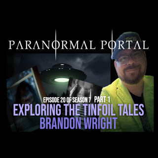 S7EP20 - PART 1 - Exploring The Tinfoil Tales - Brandon Wright