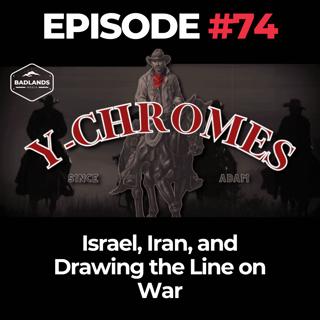 Y-Chromes Ep. 75: Israel, Iran, and Drawing the Line on War