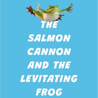 The Salmon Cannon and the Levitating Frog - DTNSB Weekend Edition