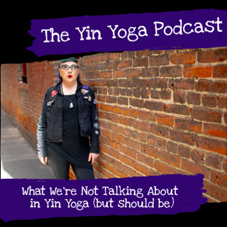 What We're Not Talking About in Yin Yoga (but should be)
