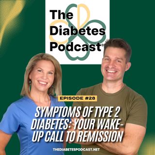 Episode 28 CORRECTED - Symptoms of Type 2 Diabetes: Your Wake-Up Call to Remission