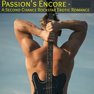 Passion's Encore - Part 1: A Rockstar Second Chance Erotic Romance