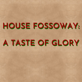 House Fossoway: A Taste of Glory