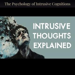The Psychology of Intrusive Cognitions
