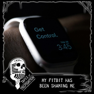 Tape #97 My Fitbit Has Been Shaming Me