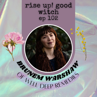 ep 102 : polyvagal herbalism with Brunem Warshaw of well deep remedies