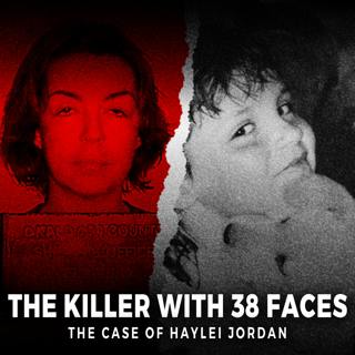 The Killer With 38 Faces | The Case Of Haylei Jordan | UNSEEN