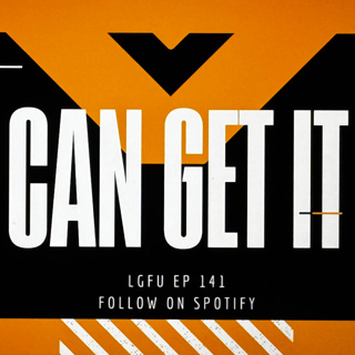 CAN GET IT - LGFU Ep 141