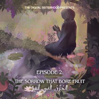 The Sorrow That Bore Fruit | الحُزْنُ الَّذِي أَثْمَرَ