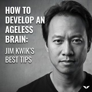 How to Develop an Ageless Brain: Jim Kwik’s Best Tips