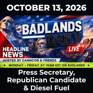 Badlands Daily: 10/13/26 - Press Secretary, Republican Candidate & Diesel Fuel
