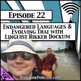 Endangered Languages & Evolving Thai with Linguist Rikker Dockum [Season 3, Episode 22]