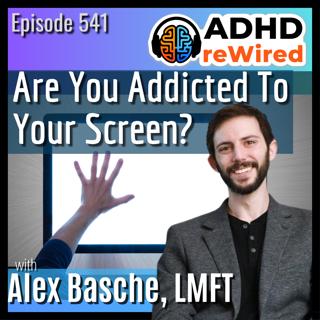 541 | Are you addicted to your screen? with Alex Basche LMFT