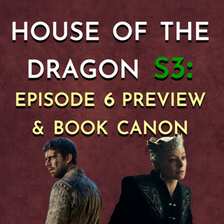 House of the Dragon: S3 - Episode 6 Preview & Book Canon