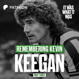 Remembering Kevin Keegan: Part Three