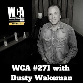 WCA #271 with Dusty Wakeman - Texas Roots, Mad Dog Studios, Hard Drives & Hammers, David Royer and Mojave Audio
