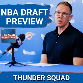 THUNDER SQUAD SHOW: NBA Draft PREVIEW + Aaron Wiggins Trade & Latest On Lu Dort & Kendrich Williams