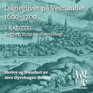 Dagleglivet på Vestlandet 1600-1700 – Del 1: Begjær, drap og djevelskap
