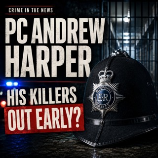 PC Andrew Harper: Early Release, Harper’s Law and Britain’s Prison Crisis