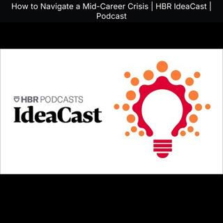 How to Navigate a Mid-Career Crisis | HBR IdeaCast | Podcast