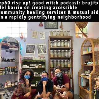 ep60: accessible healing, mutual aid & fighting gentrification with brujitx del barrio