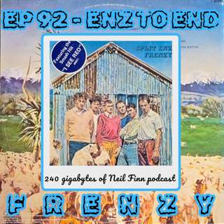 Ep 92 - ENZ TO END (Split Enz - Frenzy)