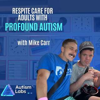 Autism Respite Care for Adults With Profound Autism with Mike Carr