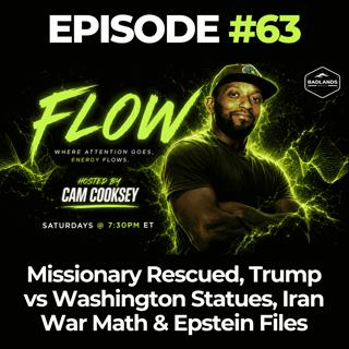 Flow Ep. 63: Missionary Rescued, Trump vs Washington Statues, Iran War Math & Epstein Files