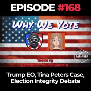 Why We Vote Ep. 168: Trump EO, Tina Peters Case, Election Integrity Debate