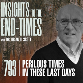 EP-793: Perilous Times in these Last Days — “Turn Away from a Form of Godliness”