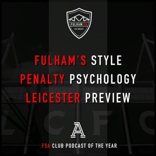 Fulham's Style, Penalty Psychology, Leicester Preview
