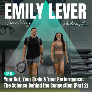 46. Your Gut, Your Brain & Your Performance: The Science Behind the Connection (Part 2)