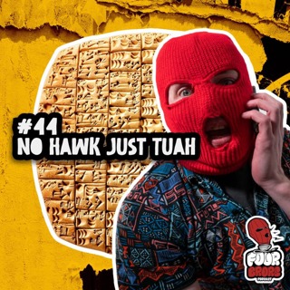#44 - No Hawk Just Tuah