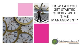 How can you get started quickly with time management?