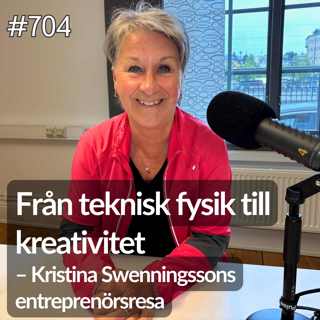 704 Kristina Swenningsson del 1 av 4. Från teknisk fysik till kreativitet