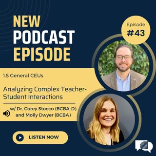 #43 - Analyzing Complex Teacher-Student Interactions w/ Dr. Corey Stocco and Molly Dwyer