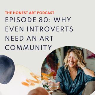 Episode 80: Why Even Introverts Need an Art Community