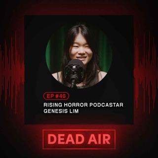 Rising Horror Podcastar, Genesis Lim - DEAD AIR