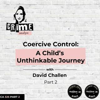 Ep 325: Coercive Control: A Child’s Unthinkable Journey with David Challen, Part 2