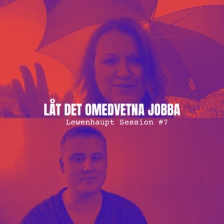 LÅT DET OMEDVETNA JOBBA - Lewenhaupt Session #7